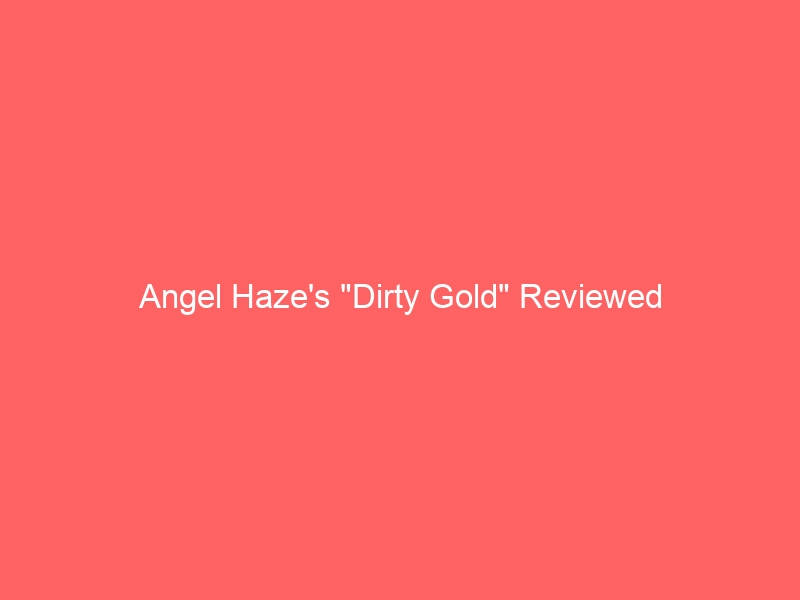 Angel Haze's "Dirty Gold" Reviewed